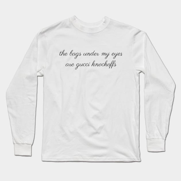 Bags Under My Eyes Long Sleeve T-Shirt by jesso